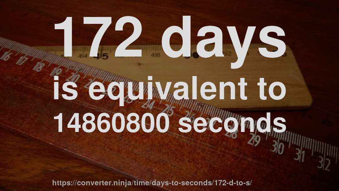 172 days is equivalent to 14860800 seconds