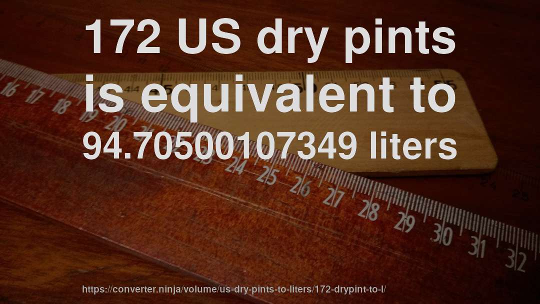 172 US dry pints is equivalent to 94.70500107349 liters