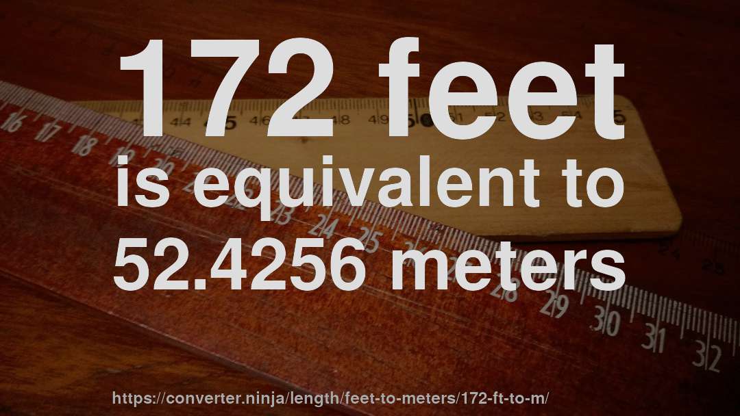 172 feet is equivalent to 52.4256 meters