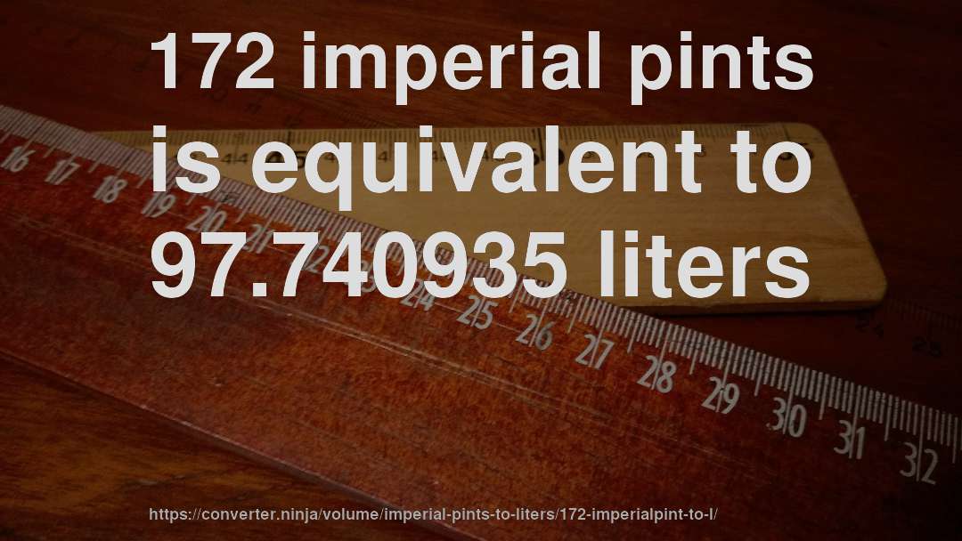 172 imperial pints is equivalent to 97.740935 liters