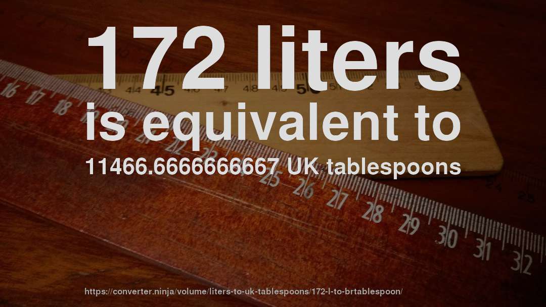 172 liters is equivalent to 11466.6666666667 UK tablespoons