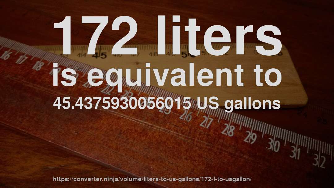 172 liters is equivalent to 45.4375930056015 US gallons