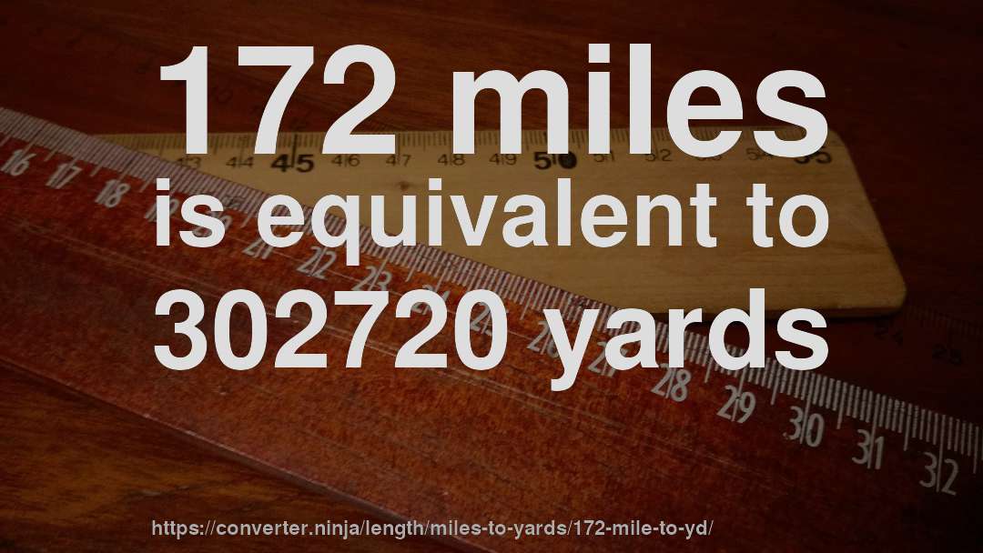 172 miles is equivalent to 302720 yards