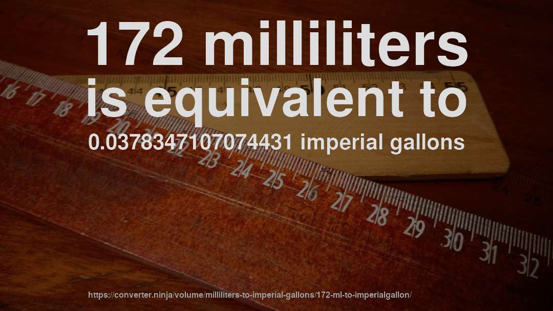 172 milliliters is equivalent to 0.0378347107074431 imperial gallons