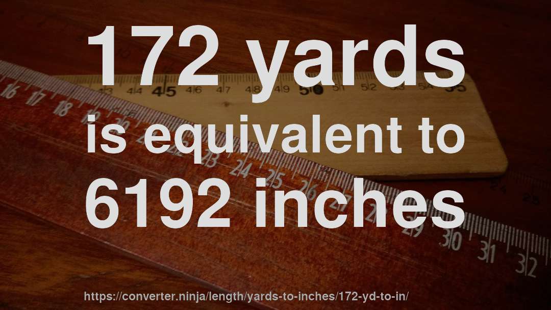 172 yards is equivalent to 6192 inches