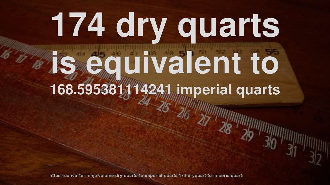 174 dry quarts is equivalent to 168.595381114241 imperial quarts