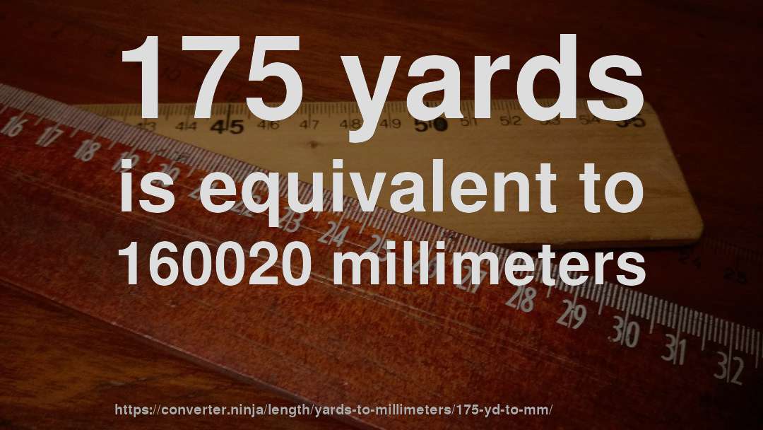 175 yards is equivalent to 160020 millimeters