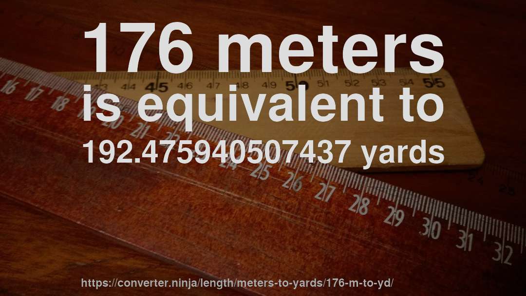 176 meters is equivalent to 192.475940507437 yards