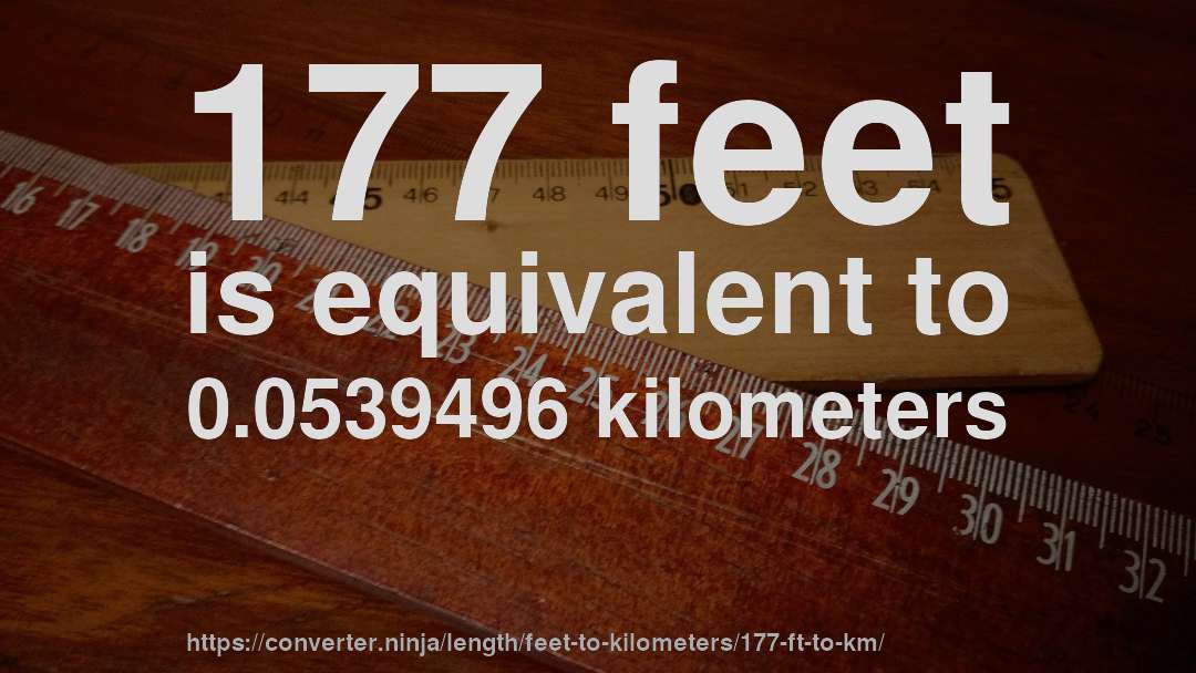 177 feet is equivalent to 0.0539496 kilometers