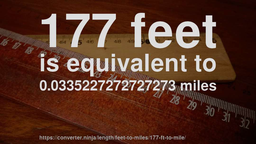 177 feet is equivalent to 0.0335227272727273 miles