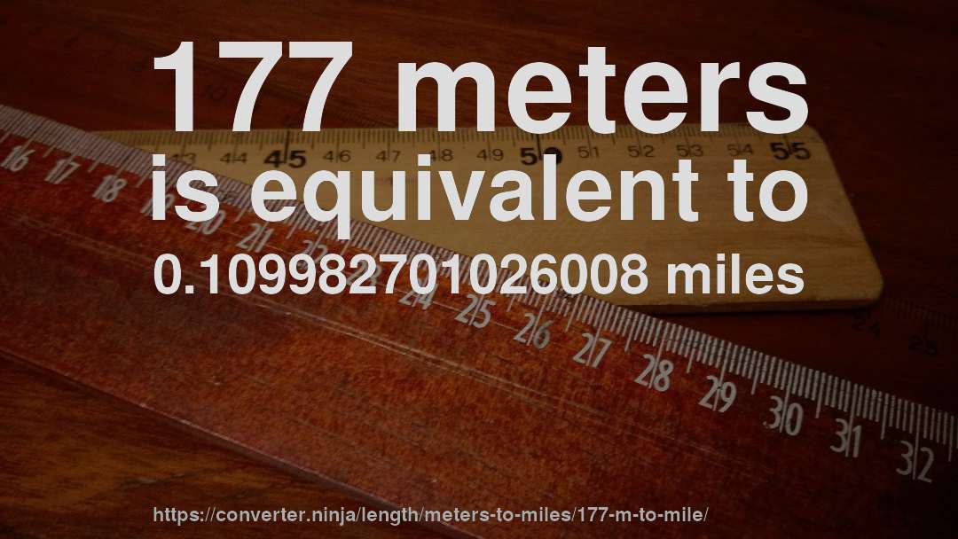 177 meters is equivalent to 0.109982701026008 miles