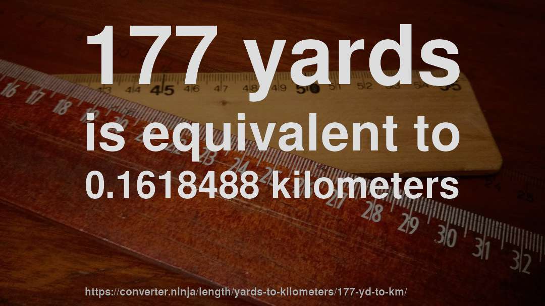 177 yards is equivalent to 0.1618488 kilometers