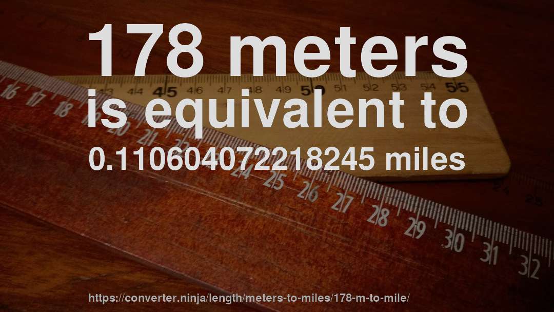 178 meters is equivalent to 0.110604072218245 miles