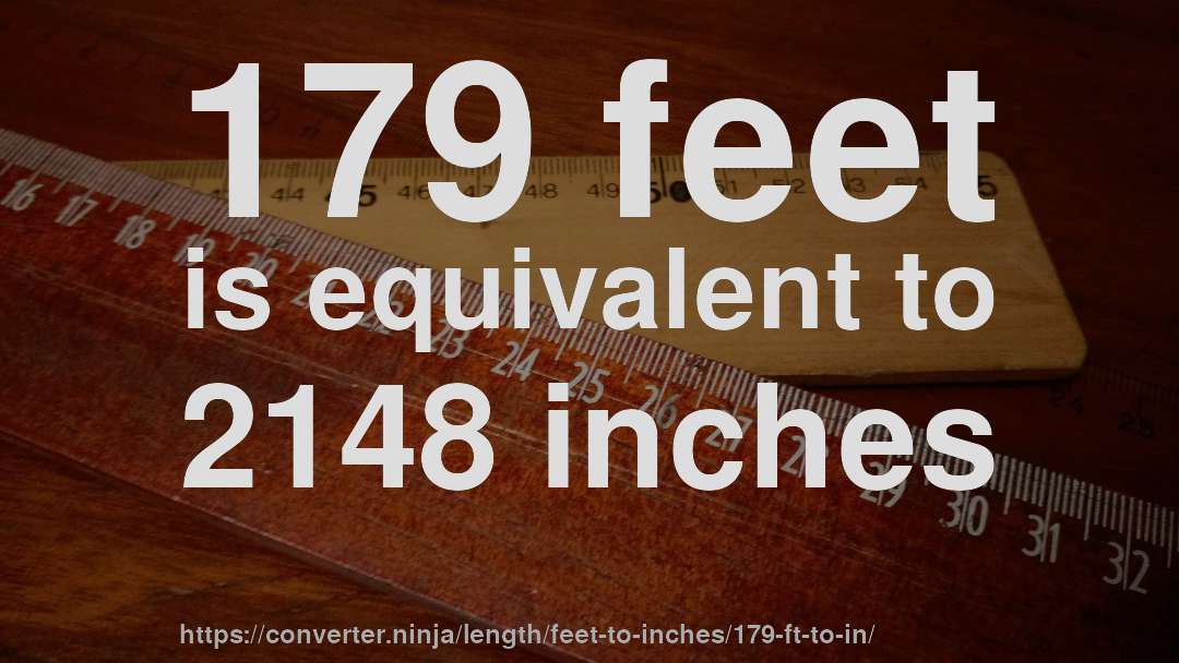 179 feet is equivalent to 2148 inches