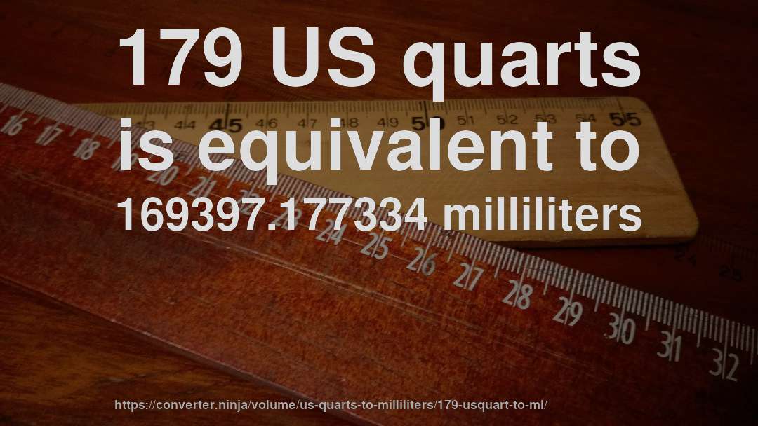 179 US quarts is equivalent to 169397.177334 milliliters