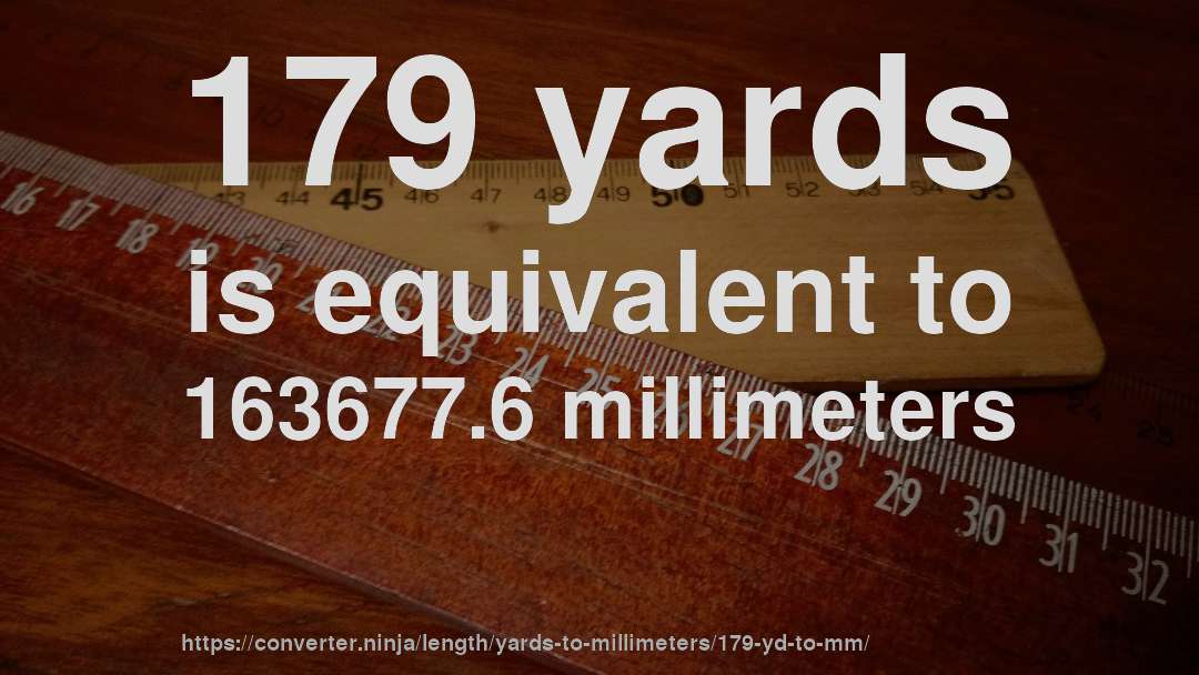 179 yards is equivalent to 163677.6 millimeters