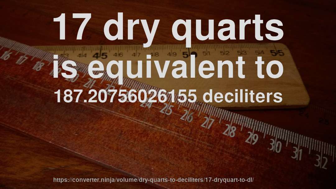 17 dry quarts is equivalent to 187.20756026155 deciliters