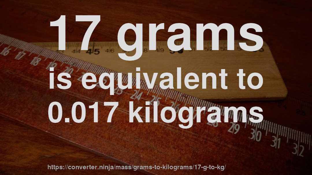 17 grams is equivalent to 0.017 kilograms