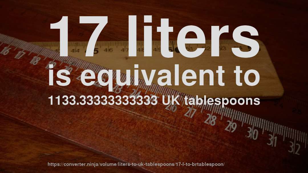17 liters is equivalent to 1133.33333333333 UK tablespoons