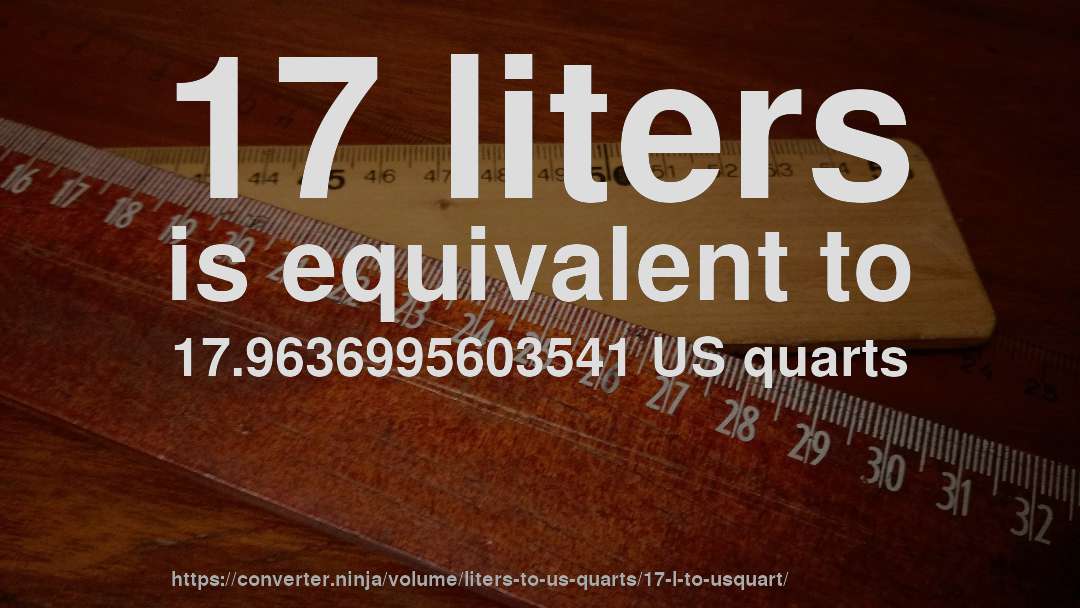 17 liters is equivalent to 17.9636995603541 US quarts