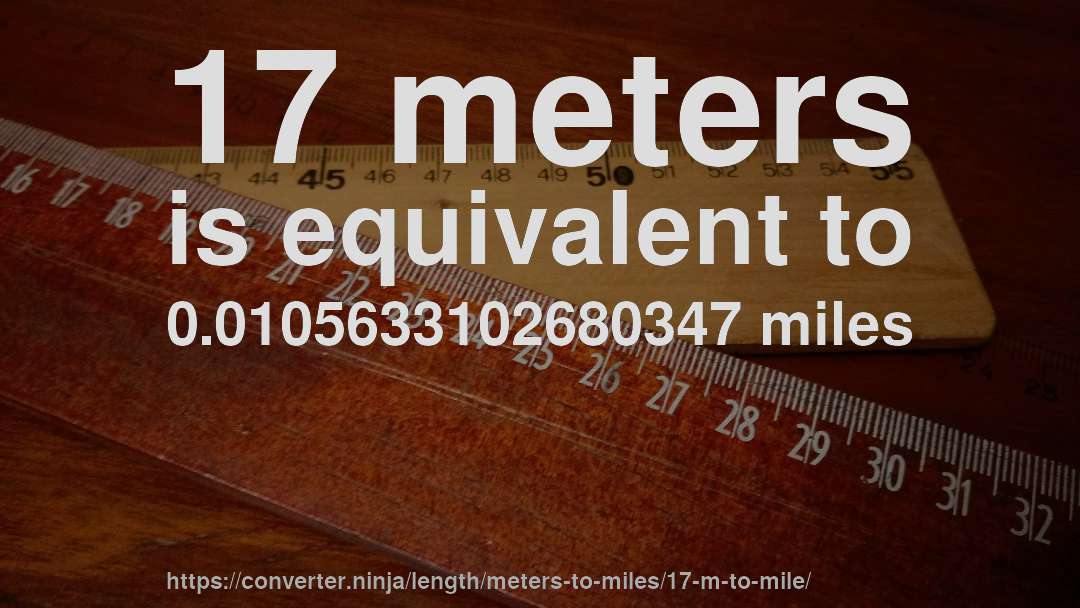 17 meters is equivalent to 0.0105633102680347 miles