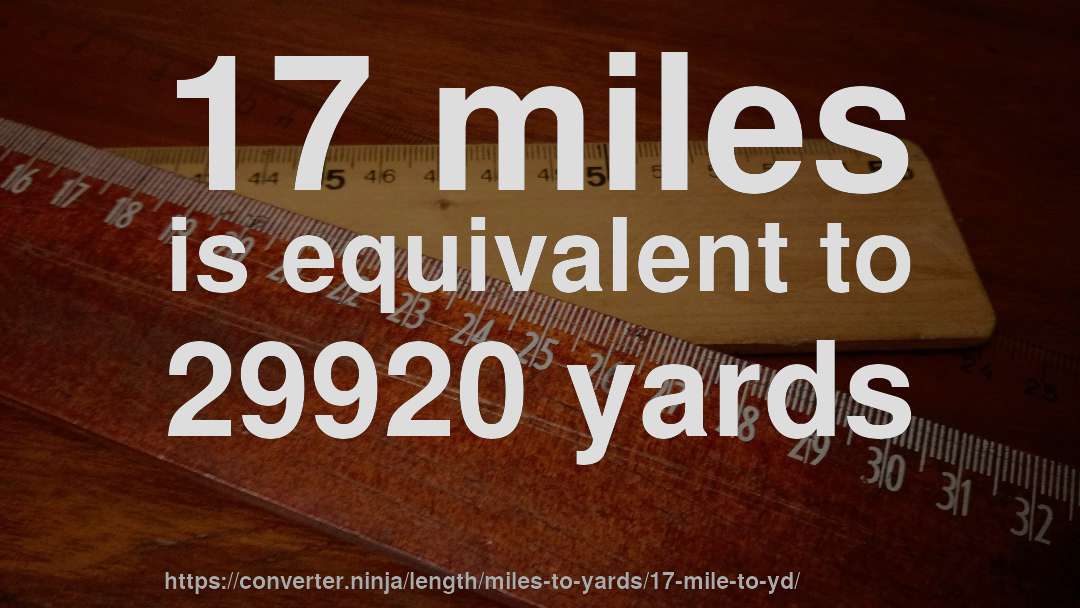 17 miles is equivalent to 29920 yards