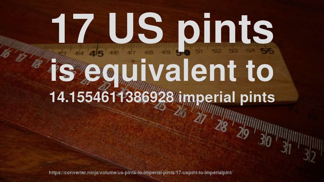 17 US pints is equivalent to 14.1554611386928 imperial pints