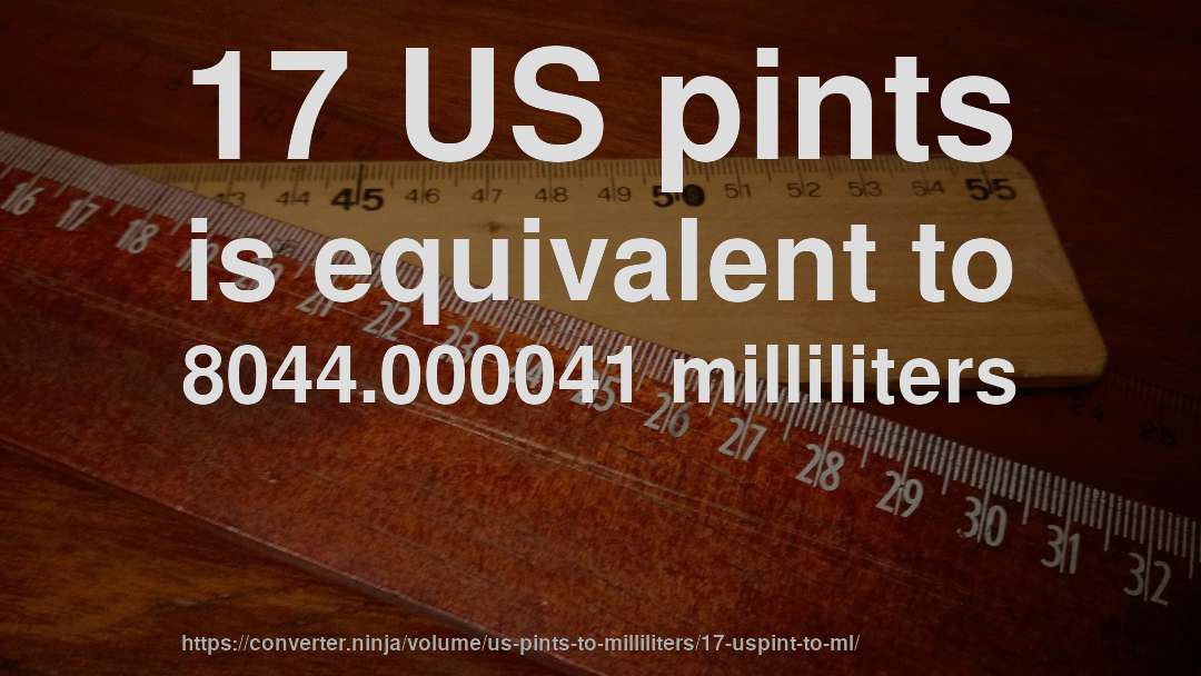 17 US pints is equivalent to 8044.000041 milliliters