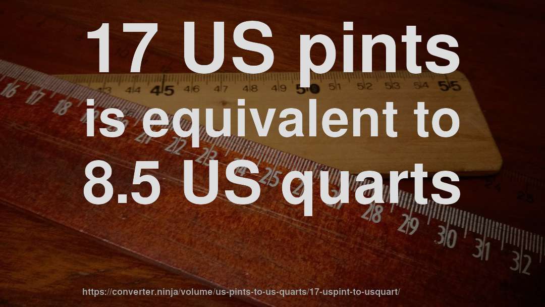 17 US pints is equivalent to 8.5 US quarts