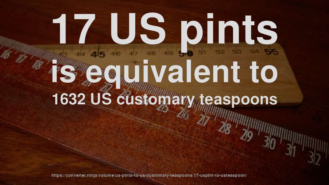 17 US pints is equivalent to 1632 US customary teaspoons