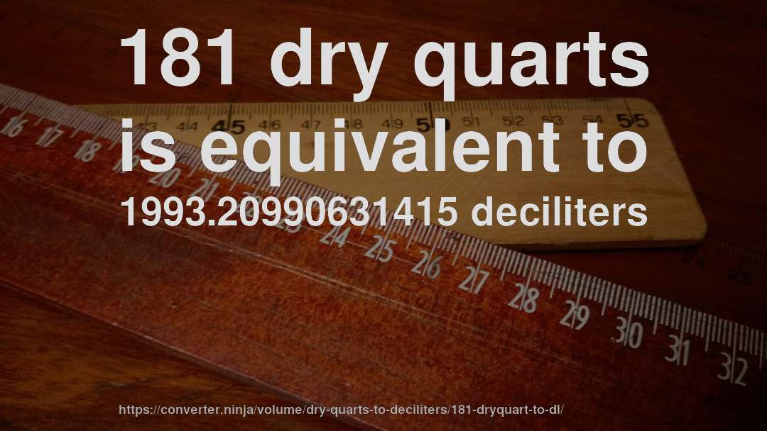 181 dry quarts is equivalent to 1993.20990631415 deciliters