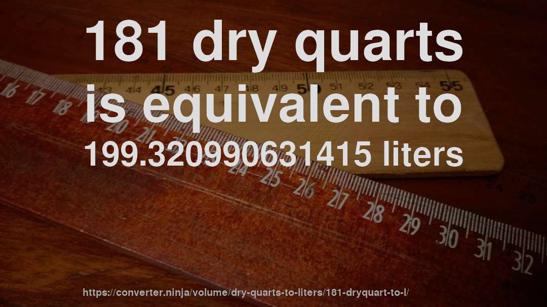 181 dry quarts is equivalent to 199.320990631415 liters