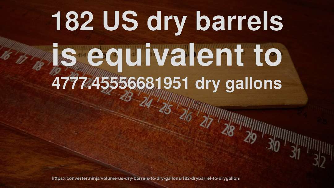 182 US dry barrels is equivalent to 4777.45556681951 dry gallons