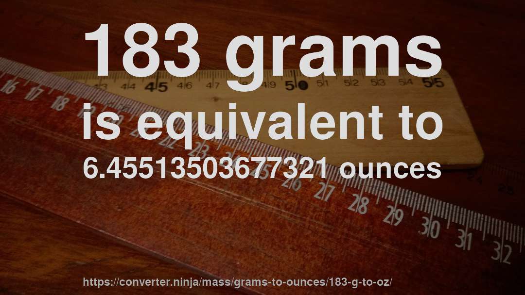 183 grams is equivalent to 6.45513503677321 ounces