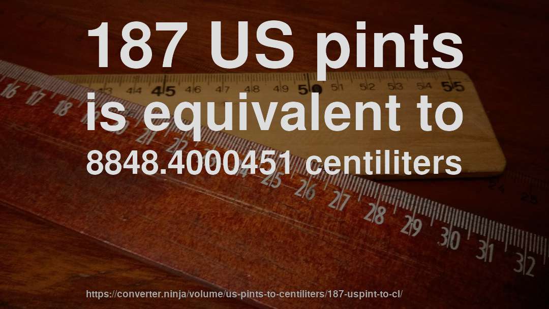 187 US pints is equivalent to 8848.4000451 centiliters
