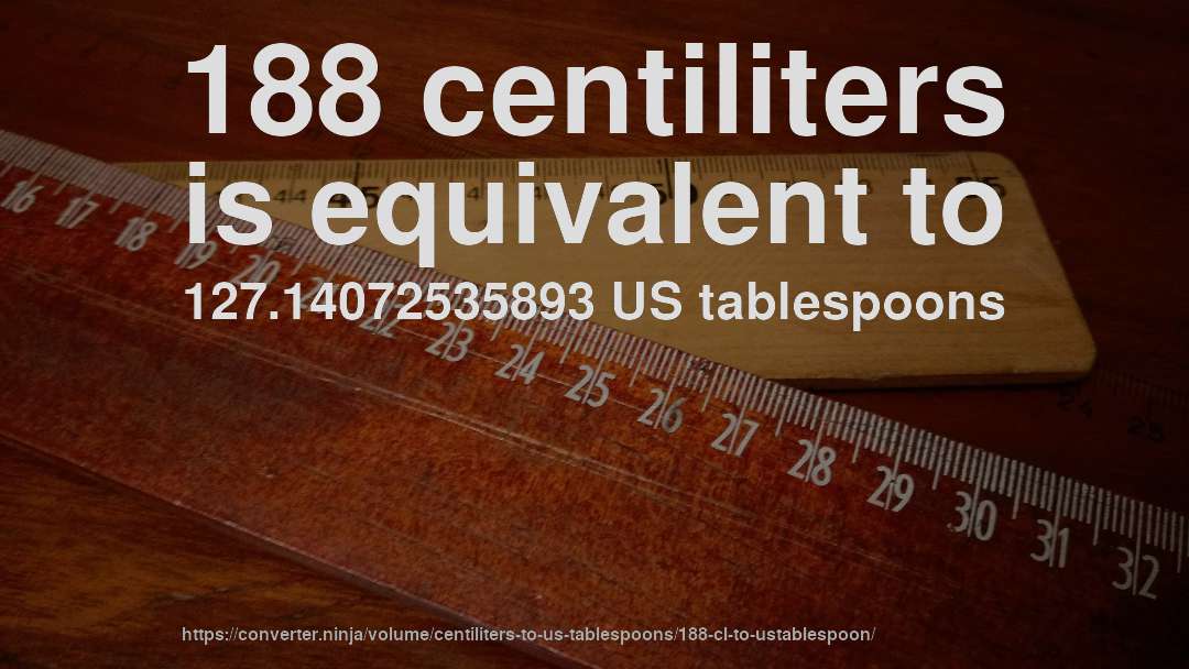188 centiliters is equivalent to 127.14072535893 US tablespoons