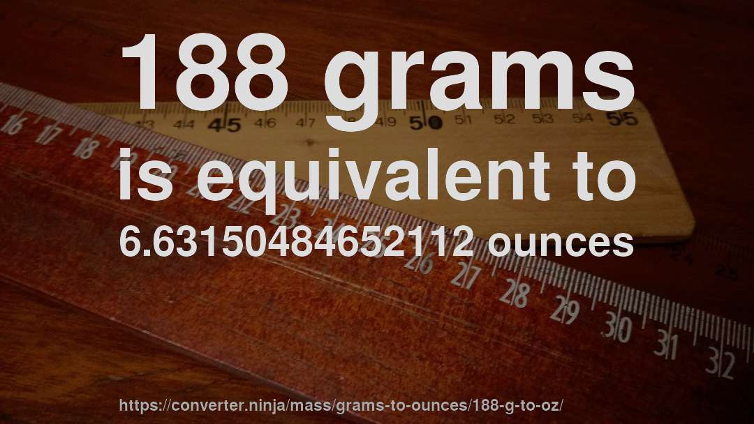 188 grams is equivalent to 6.63150484652112 ounces