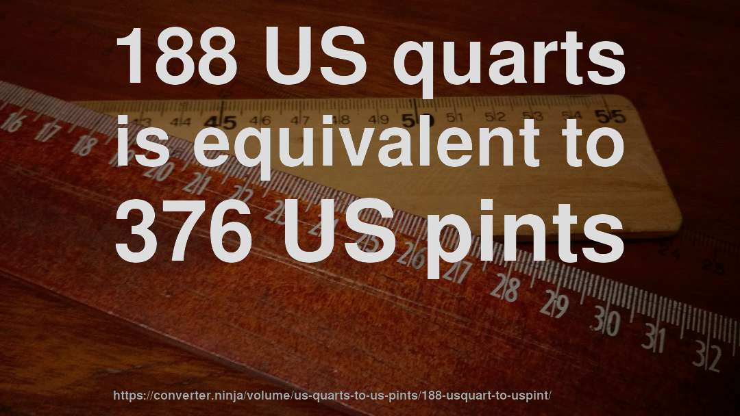 188 US quarts is equivalent to 376 US pints
