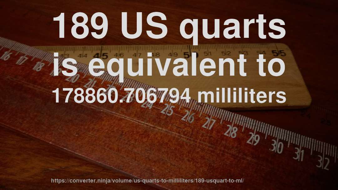189 US quarts is equivalent to 178860.706794 milliliters