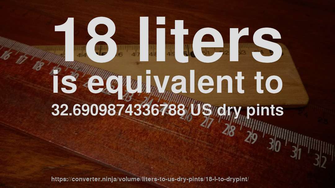 18 liters is equivalent to 32.6909874336788 US dry pints