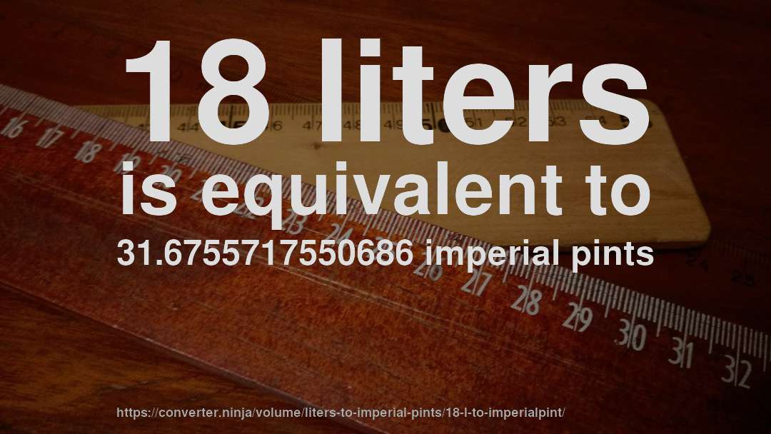 18 liters is equivalent to 31.6755717550686 imperial pints