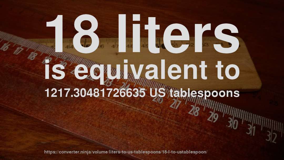 18 liters is equivalent to 1217.30481726635 US tablespoons