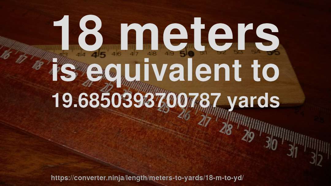 18 meters is equivalent to 19.6850393700787 yards
