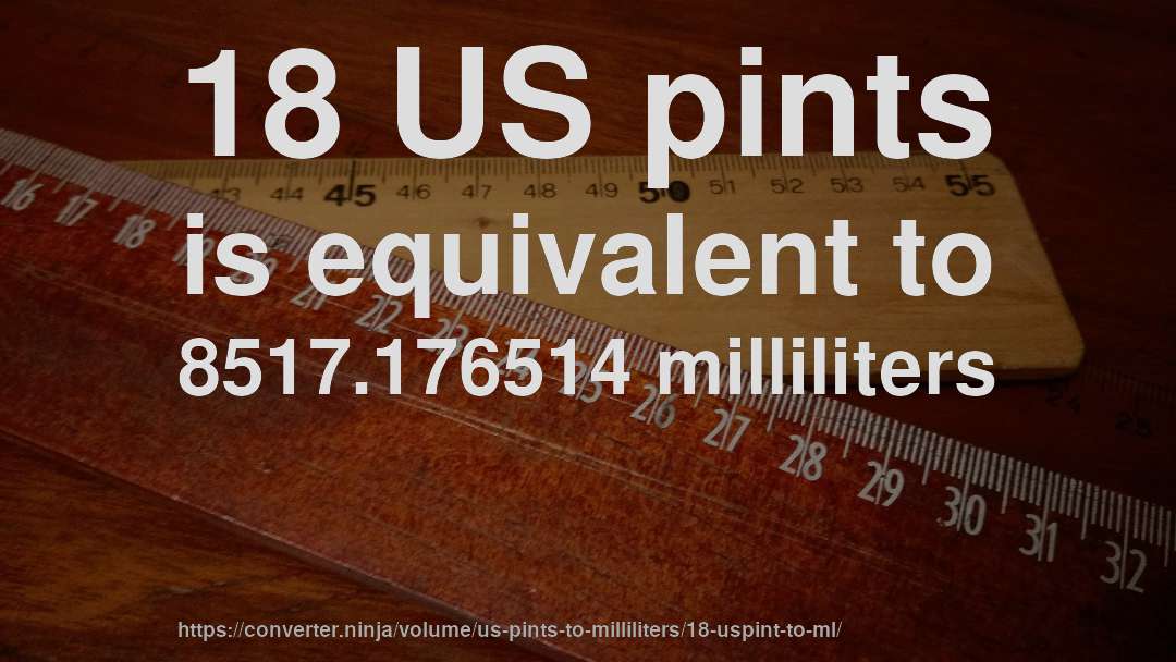 18 US pints is equivalent to 8517.176514 milliliters