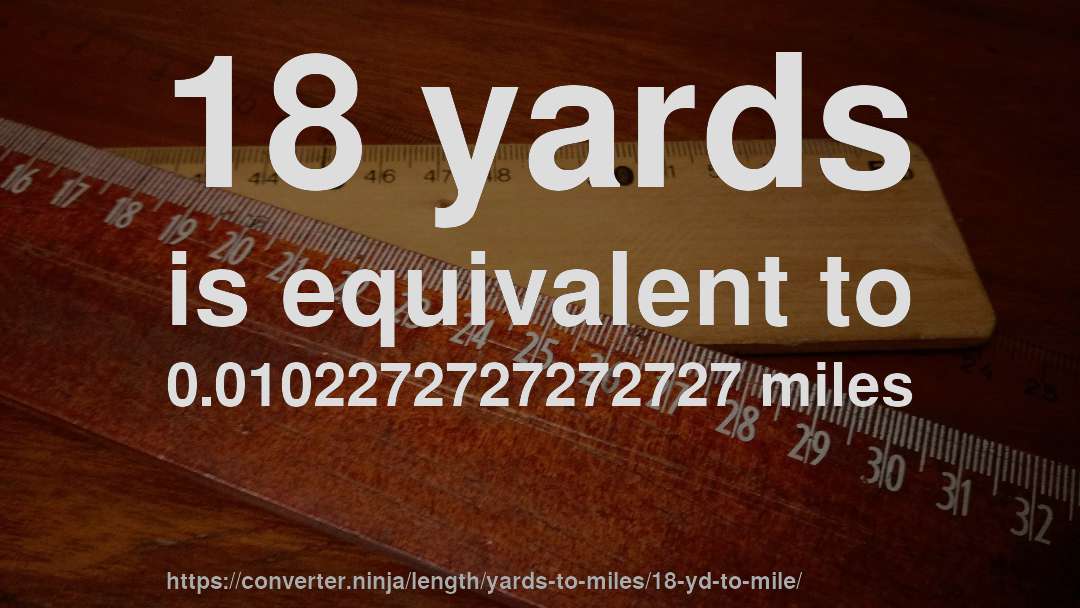18 yards is equivalent to 0.0102272727272727 miles