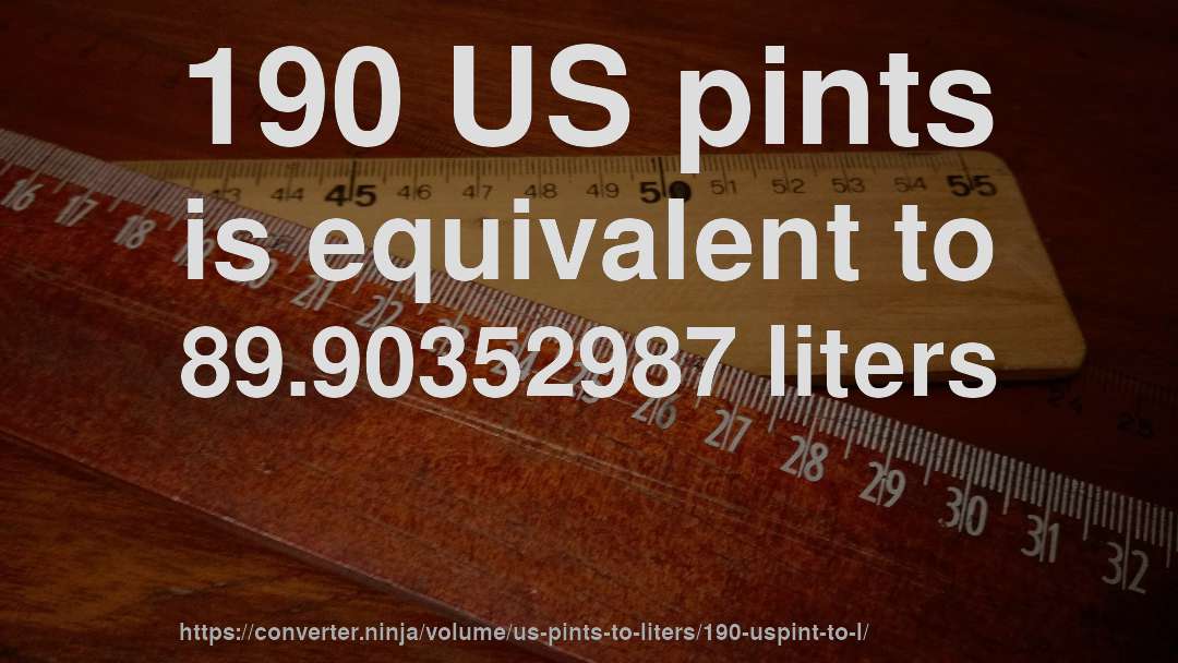 190 US pints is equivalent to 89.90352987 liters