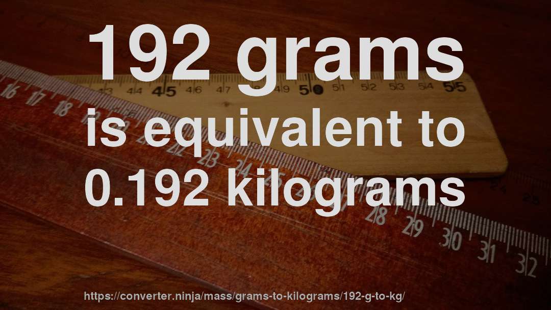 192 grams is equivalent to 0.192 kilograms