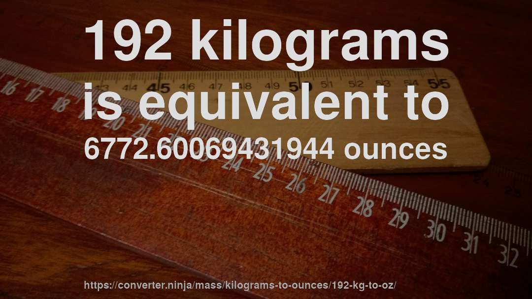 192 kilograms is equivalent to 6772.60069431944 ounces