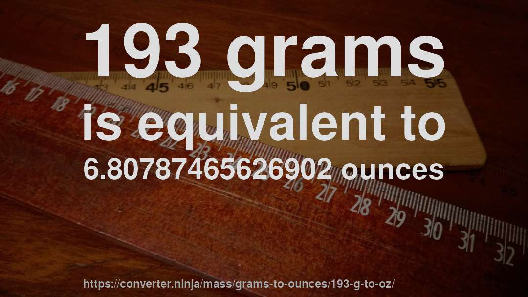 193 grams is equivalent to 6.80787465626902 ounces