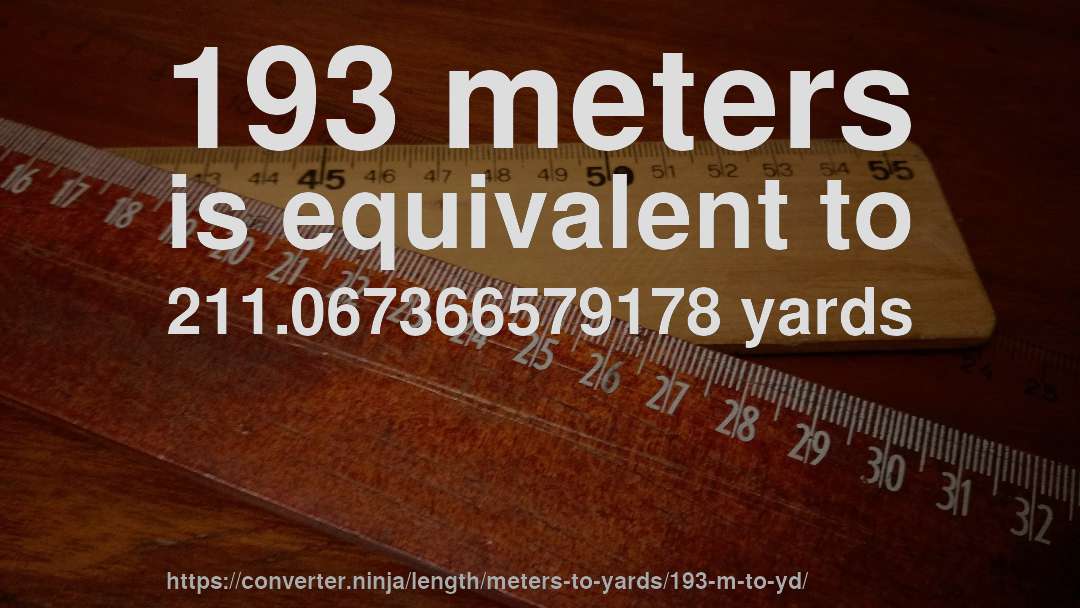 193 meters is equivalent to 211.067366579178 yards
